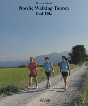 Buchcover Nordic Walking Touren Bad Tölz | Christian Schmitt | EAN 9783981015225 | ISBN 3-9810152-2-3 | ISBN 978-3-9810152-2-5