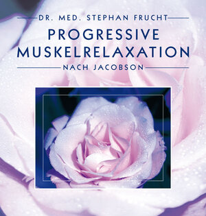 Buchcover Progressive Muskelrelaxation nach Jacobson | Stephan Frucht | EAN 9783981029581 | ISBN 3-9810295-8-5 | ISBN 978-3-9810295-8-1