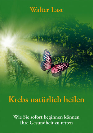 Buchcover Krebs natürlich heilen | Walter Last | EAN 9783981031874 | ISBN 3-9810318-7-3 | ISBN 978-3-9810318-7-4