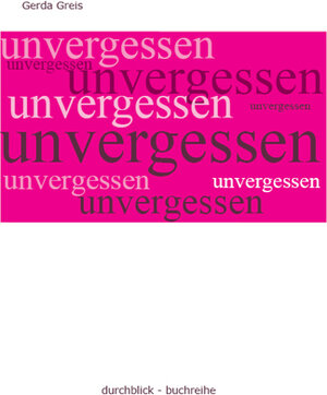Buchcover Unvergessen | Gerda Greis | EAN 9783981041385 | ISBN 3-9810413-8-0 | ISBN 978-3-9810413-8-5