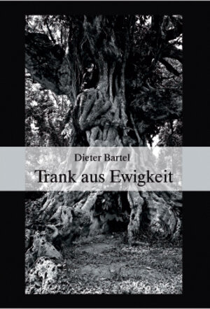 Buchcover Trank aus Ewigkeit | Dieter Bartel | EAN 9783981054736 | ISBN 3-9810547-3-3 | ISBN 978-3-9810547-3-6