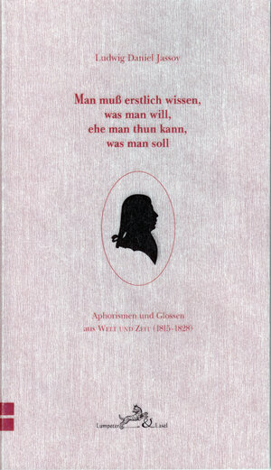 Buchcover Man muß erstlich wissen, was man will, ehe man thun kann, was man soll | Ludwig D Jassoy | EAN 9783981067484 | ISBN 3-9810674-8-7 | ISBN 978-3-9810674-8-4