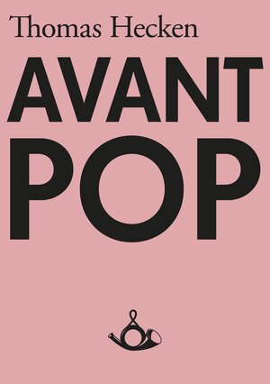 Buchcover Avant-Pop | Thomas Hecken | EAN 9783981081497 | ISBN 3-9810814-9-8 | ISBN 978-3-9810814-9-7