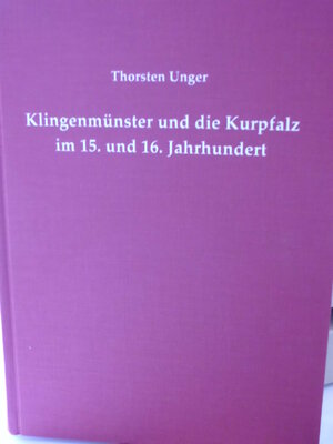 Buchcover Klingenmünster und die Kurpfalz im 15. und 16. Jahrhundert | Thorsten Unger | EAN 9783981086577 | ISBN 3-9810865-7-0 | ISBN 978-3-9810865-7-7