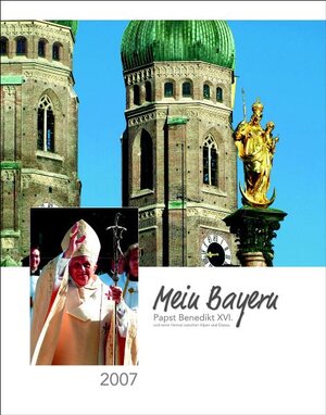 Buchcover Mein Bayern. Papst Benedikt XVI. und seine bayerische Heimat zwischen Alpen und Donau 2007  | EAN 9783981095647 | ISBN 3-9810956-4-2 | ISBN 978-3-9810956-4-7