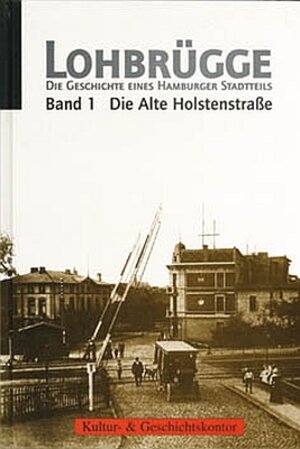 Buchcover Lohbrügge - Die Geschichte eines Hamburger Stadtteils / Die Alte Holstenstrasse  | EAN 9783981127157 | ISBN 3-9811271-5-3 | ISBN 978-3-9811271-5-7