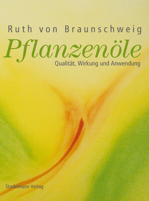 Buchcover Pflanzenöle | Ruth von Braunschweig | EAN 9783981130447 | ISBN 3-9811304-4-8 | ISBN 978-3-9811304-4-7
