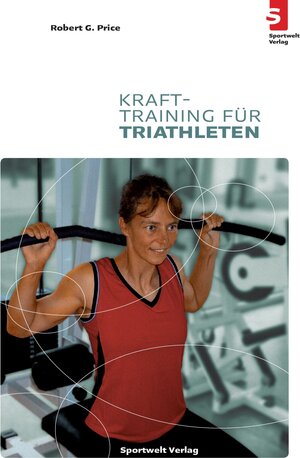 Buchcover Krafttraining für Triathleten | Robert G Price | EAN 9783981142891 | ISBN 3-9811428-9-6 | ISBN 978-3-9811428-9-1