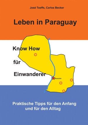 Buchcover Leben in Paraguay - Know How für Einwanderer | Toeffs-Becker | EAN 9783981146011 | ISBN 3-9811460-1-8 | ISBN 978-3-9811460-1-1
