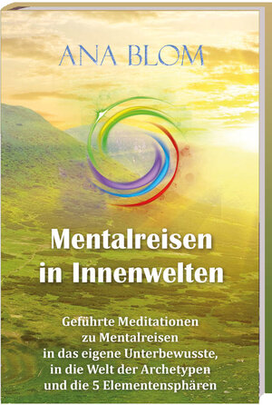 Buchcover Mentalreisen in Innenwelten | Ana Blom | EAN 9783981193985 | ISBN 3-9811939-8-9 | ISBN 978-3-9811939-8-5