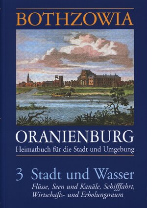 Buchcover Bothzowia - Oranienburg. Band 3 - 2010. Stadt und Wasser | Bodo Becker | EAN 9783981200126 | ISBN 3-9812001-2-8 | ISBN 978-3-9812001-2-6