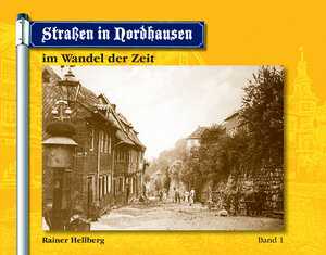 Buchcover Straßen in Nordhausen im Wandel der Zeit - Band 1 | Rainer Hellberg | EAN 9783981207828 | ISBN 3-9812078-2-3 | ISBN 978-3-9812078-2-8