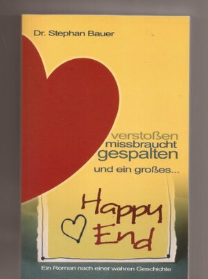 Buchcover Verstoßen, missbraucht, gespalten - und ein großes Happy End | Stephan Bauer | EAN 9783981221190 | ISBN 3-9812211-9-2 | ISBN 978-3-9812211-9-0
