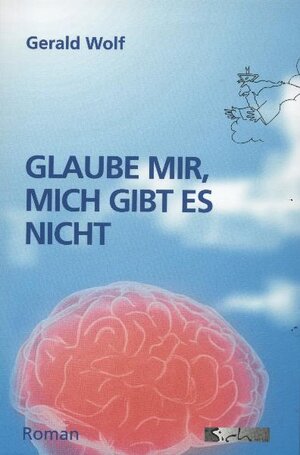 Buchcover Glaube mir, mich gibt es nicht | Gerald Wolf | EAN 9783981262803 | ISBN 3-9812628-0-8 | ISBN 978-3-9812628-0-3