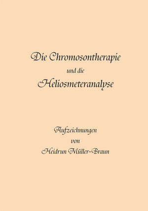 Buchcover Die Chromosontherapie und die Heliosmeteranalyse | Heidrun Müller-Braun | EAN 9783981282528 | ISBN 3-9812825-2-3 | ISBN 978-3-9812825-2-8