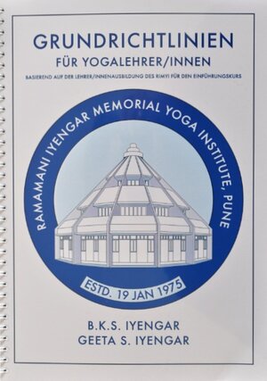 Buchcover Grundrichtlinien für Yogalehrer/Innen | B.K.S. Iyengar | EAN 9783981287318 | ISBN 3-9812873-1-2 | ISBN 978-3-9812873-1-8