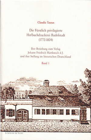 Buchcover Die Fürstlich privilegierte Hofbuchdruckerei Rudolstadt (1772-1824). | Claudia Taszus | EAN 9783981296105 | ISBN 3-9812961-0-9 | ISBN 978-3-9812961-0-5