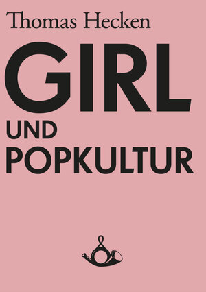 Buchcover Girl und Popkultur | Thomas Hecken | EAN 9783981298789 | ISBN 3-9812987-8-0 | ISBN 978-3-9812987-8-9