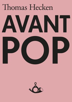Buchcover Avant-Pop | Thomas Hecken | EAN 9783981298796 | ISBN 3-9812987-9-9 | ISBN 978-3-9812987-9-6