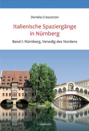 Buchcover Italienische Spaziergänge in Nürnberg | Daniela Crescenzio | EAN 9783981304633 | ISBN 3-9813046-3-2 | ISBN 978-3-9813046-3-3