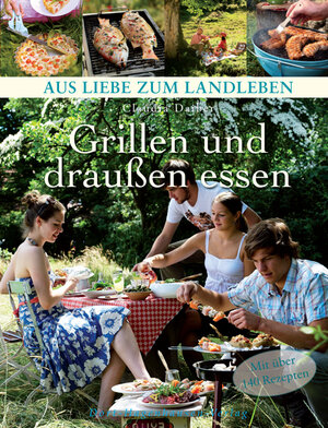 Buchcover Grillen und draußen essen | Claudia Daiber | EAN 9783981310474 | ISBN 3-9813104-7-0 | ISBN 978-3-9813104-7-4
