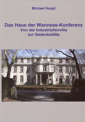 Buchcover Das Haus der Wannsee-Konferenz | Michael Haupt | EAN 9783981311914 | ISBN 3-9813119-1-4 | ISBN 978-3-9813119-1-4