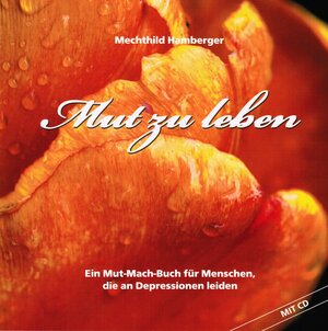 Buchcover Mut zu Leben | Mechthild Hamberger | EAN 9783981319965 | ISBN 3-9813199-6-6 | ISBN 978-3-9813199-6-5