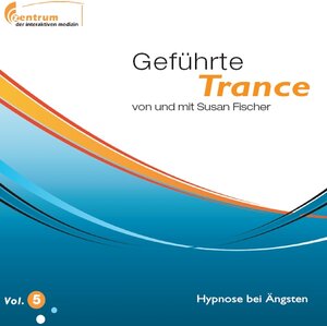 Buchcover Geführte Trance Vol. 5 - Hypnose bei Ängsten | Susan Fischer | EAN 9783981331448 | ISBN 3-9813314-4-3 | ISBN 978-3-9813314-4-8