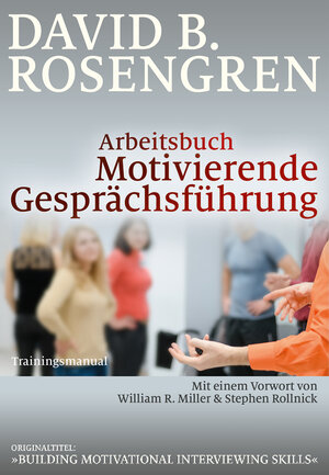Buchcover Arbeitsbuch Motivierende Gesprächsführung | David B. Rosengren | EAN 9783981338935 | ISBN 3-9813389-3-6 | ISBN 978-3-9813389-3-5