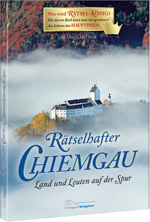 Buchcover Rätselhafter Chiemgau | Hans Gärtner | EAN 9783981362060 | ISBN 3-9813620-6-3 | ISBN 978-3-9813620-6-0