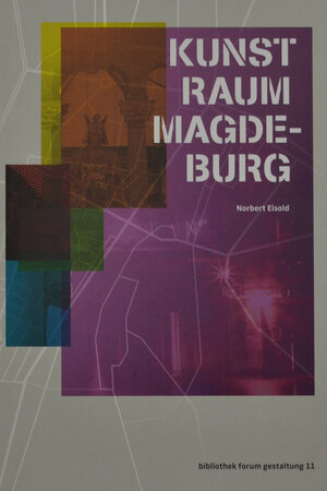 Buchcover KUNST-RAUM-MAGDEBURG | Norbert Eisold | EAN 9783981365238 | ISBN 3-9813652-3-2 | ISBN 978-3-9813652-3-8