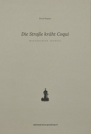 Buchcover Die Straße kräht Coqui | Bernd Wagner | EAN 9783981365290 | ISBN 3-9813652-9-1 | ISBN 978-3-9813652-9-0