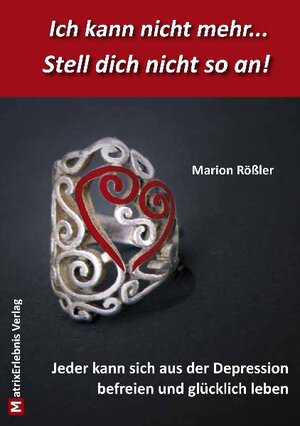 Buchcover Ich kann nicht mehr...  Stell dich nicht so an! | Marion Rößler | EAN 9783981367416 | ISBN 3-9813674-1-3 | ISBN 978-3-9813674-1-6