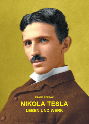 Buchcover Nikola Tesla | Franz Ferzak | EAN 9783981373929 | ISBN 3-9813739-2-8 | ISBN 978-3-9813739-2-9