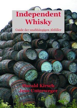 Buchcover Independent Whisky | Harald Kirsch | EAN 9783981381702 | ISBN 3-9813817-0-X | ISBN 978-3-9813817-0-2
