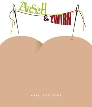 Buchcover Arsch und Zwirn | Karl Lemiger | EAN 9783981390223 | ISBN 3-9813902-2-9 | ISBN 978-3-9813902-2-3