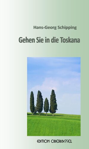 Buchcover Gehen Sie in die Toskana | Hans G Schipping | EAN 9783981390568 | ISBN 3-9813905-6-3 | ISBN 978-3-9813905-6-8