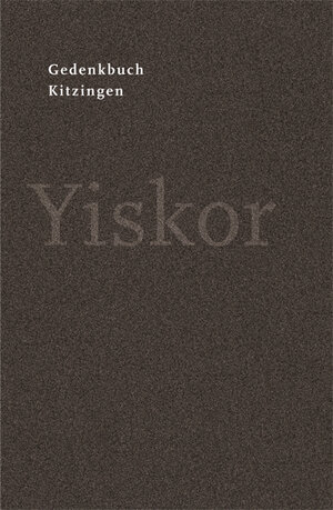 Buchcover Gedenkbuch Kitzingen Yiskor. | Michael Schneeberger | EAN 9783981402803 | ISBN 3-9814028-0-4 | ISBN 978-3-9814028-0-3