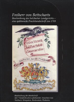Buchcover Freiherr von Bettscharts Beschreibung des Sulzbacher Landgerichts - eine spätbarocke Prachthandschrift von 1783 | Elisabeth Vogl | EAN 9783981409307 | ISBN 3-9814093-0-2 | ISBN 978-3-9814093-0-7