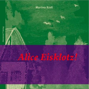 Buchcover Alice Eisklotz! | Martina Kroll | EAN 9783981411720 | ISBN 3-9814117-2-2 | ISBN 978-3-9814117-2-0