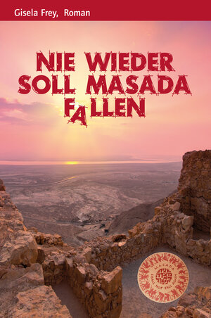 Buchcover Nie wieder soll Masada fallen | Gisela Frey | EAN 9783981416596 | ISBN 3-9814165-9-7 | ISBN 978-3-9814165-9-6