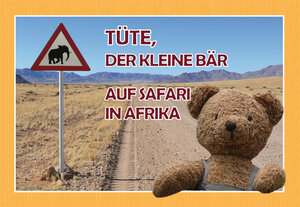 Buchcover Tüte, der kleine Bär auf Safari in Afrika | Alexander H. Tusche | EAN 9783981421309 | ISBN 3-9814213-0-2 | ISBN 978-3-9814213-0-9