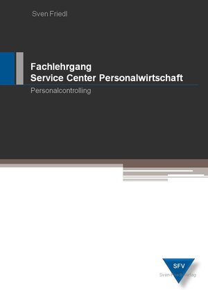 Buchcover Fachlehrgang Service Center Personalwirtschaft | Sven Friedl | EAN 9783981425833 | ISBN 3-9814258-3-9 | ISBN 978-3-9814258-3-3