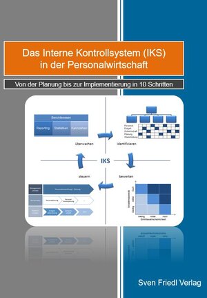 Buchcover Das Interne Kontrollsystem (IKS) in der Personalwirtschaft | Sven Friedl | EAN 9783981425864 | ISBN 3-9814258-6-3 | ISBN 978-3-9814258-6-4