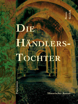 Buchcover Die Händlerstochter | Benno Reichelt | EAN 9783981432473 | ISBN 3-9814324-7-9 | ISBN 978-3-9814324-7-3