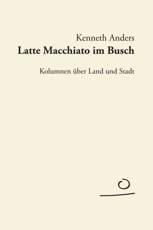 Buchcover Latte Macchiato im Busch | Kenneth Anders | EAN 9783981439014 | ISBN 3-9814390-1-5 | ISBN 978-3-9814390-1-4