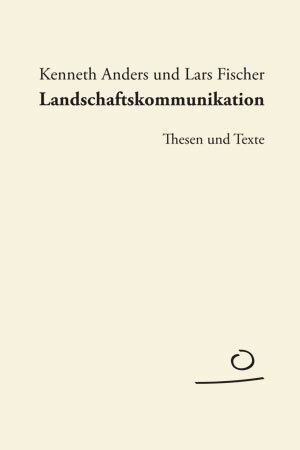Buchcover Landschaftskommunikation | Kenneth Anders | EAN 9783981439052 | ISBN 3-9814390-5-8 | ISBN 978-3-9814390-5-2