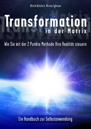 Buchcover Transformation in der Matrix | Ulrich Kieslich | EAN 9783981442908 | ISBN 3-9814429-0-3 | ISBN 978-3-9814429-0-8