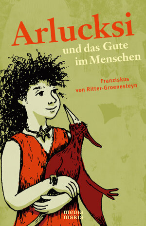 Buchcover Arlucksi und das Gute im Menschen | Franziskus von Ritter-Groenesteyn | EAN 9783981444407 | ISBN 3-9814444-0-X | ISBN 978-3-9814444-0-7