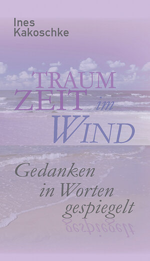 Buchcover Traumzeit im Wind | Ines Kakoschke | EAN 9783981454741 | ISBN 3-9814547-4-X | ISBN 978-3-9814547-4-1